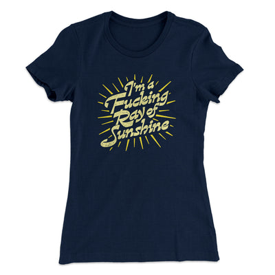 I’m A Fucking Ray Of Sunshine Women's T-Shirt Midnight Navy | Funny Shirt from Famous In Real Life