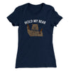 Hold My Bear Women's T-Shirt Midnight Navy | Funny Shirt from Famous In Real Life