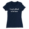 I Can’t Afford To Be Here Women's T-Shirt Midnight Navy | Funny Shirt from Famous In Real Life