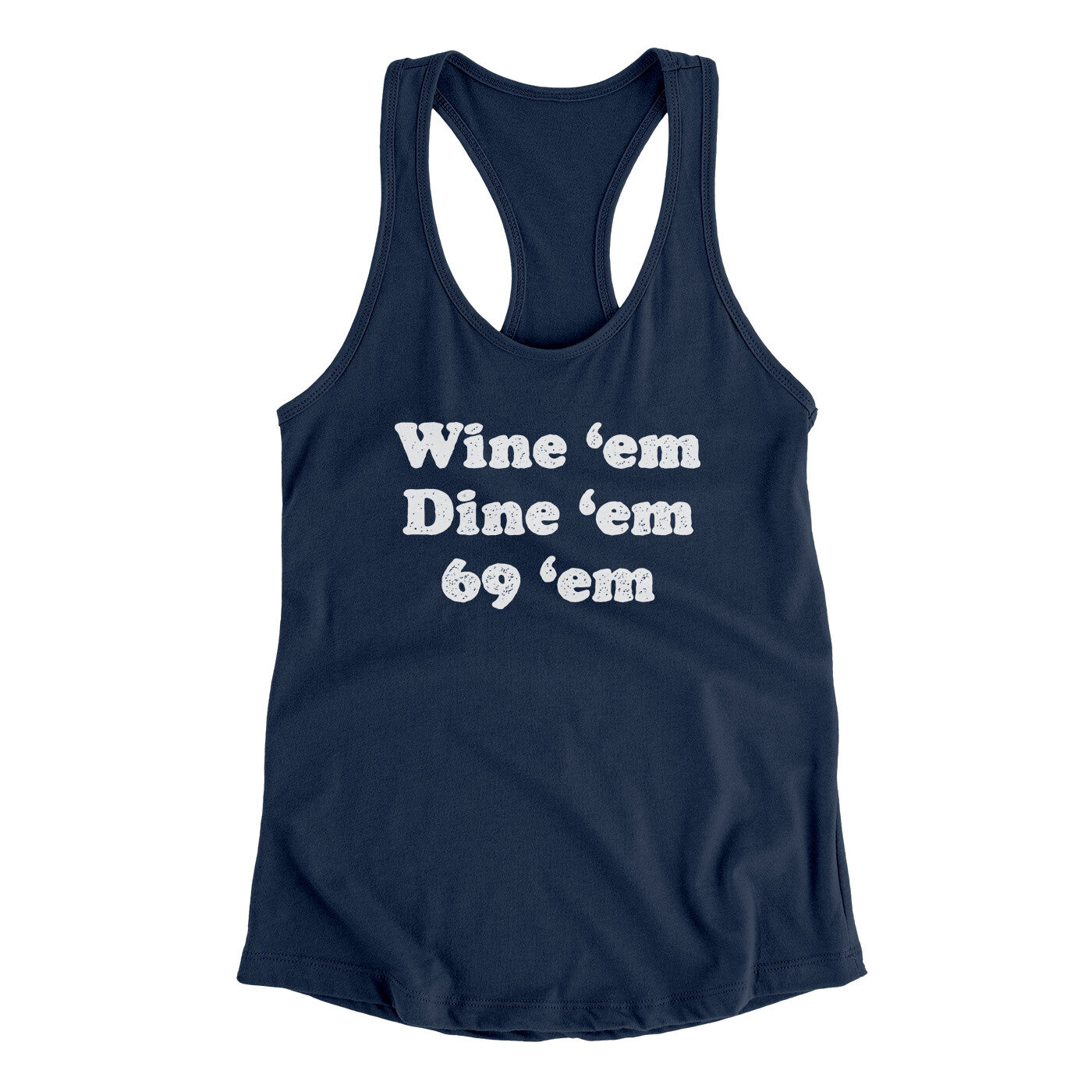 Wine ‘Em Dine ‘Em 69 ‘Em Women's Racerback Tank | Funny Shirt from Famous In Real Life