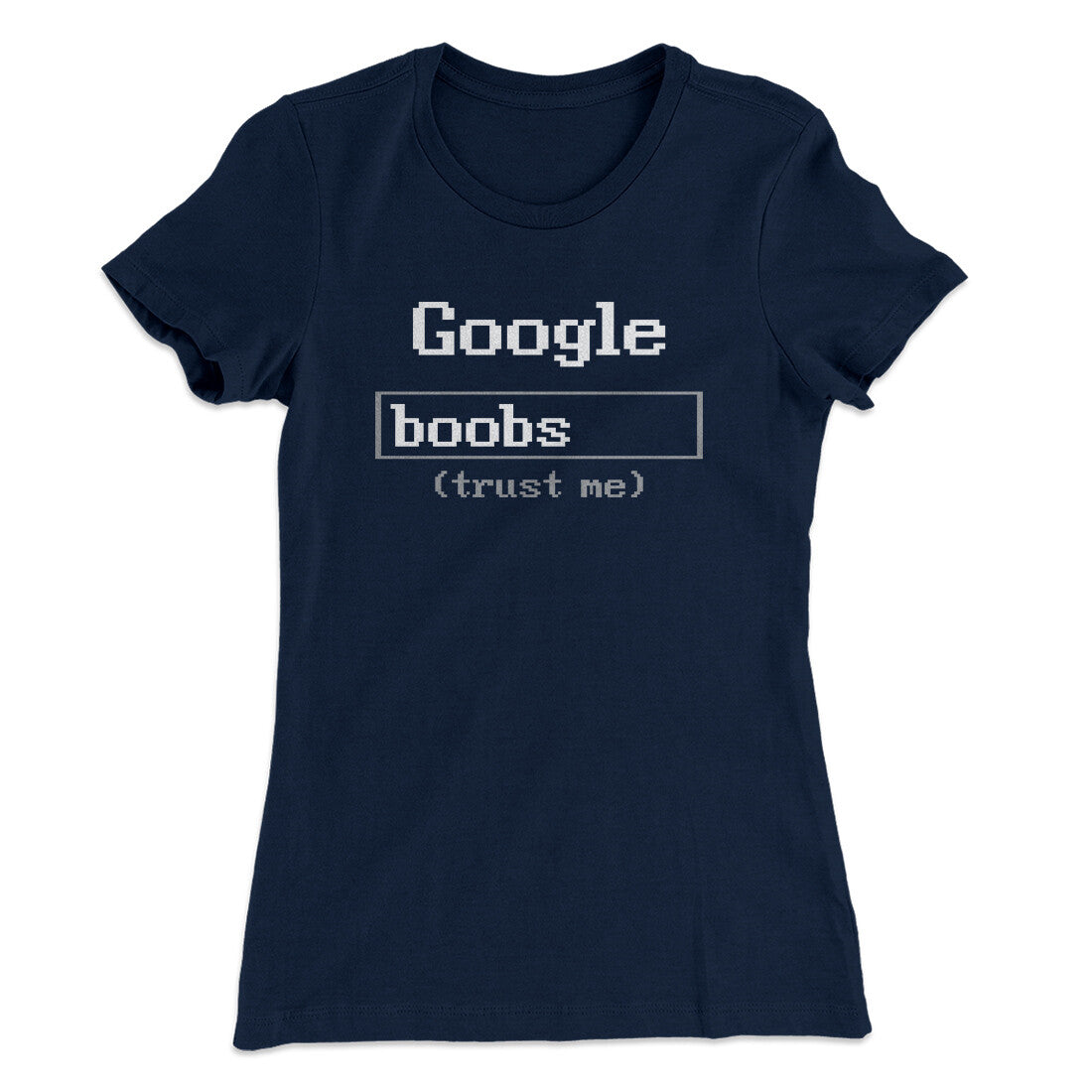 Google Boobs Trust Me Women's T-Shirt | Funny Shirt from Famous In Real Life