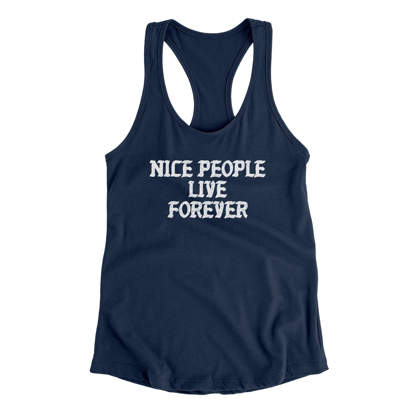 Nice People Live Forever Women's Racerback Tank | Funny Shirt from Famous In Real Life