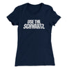 Use The Schwartz Women's T-Shirt Midnight Navy | Funny Shirt from Famous In Real Life