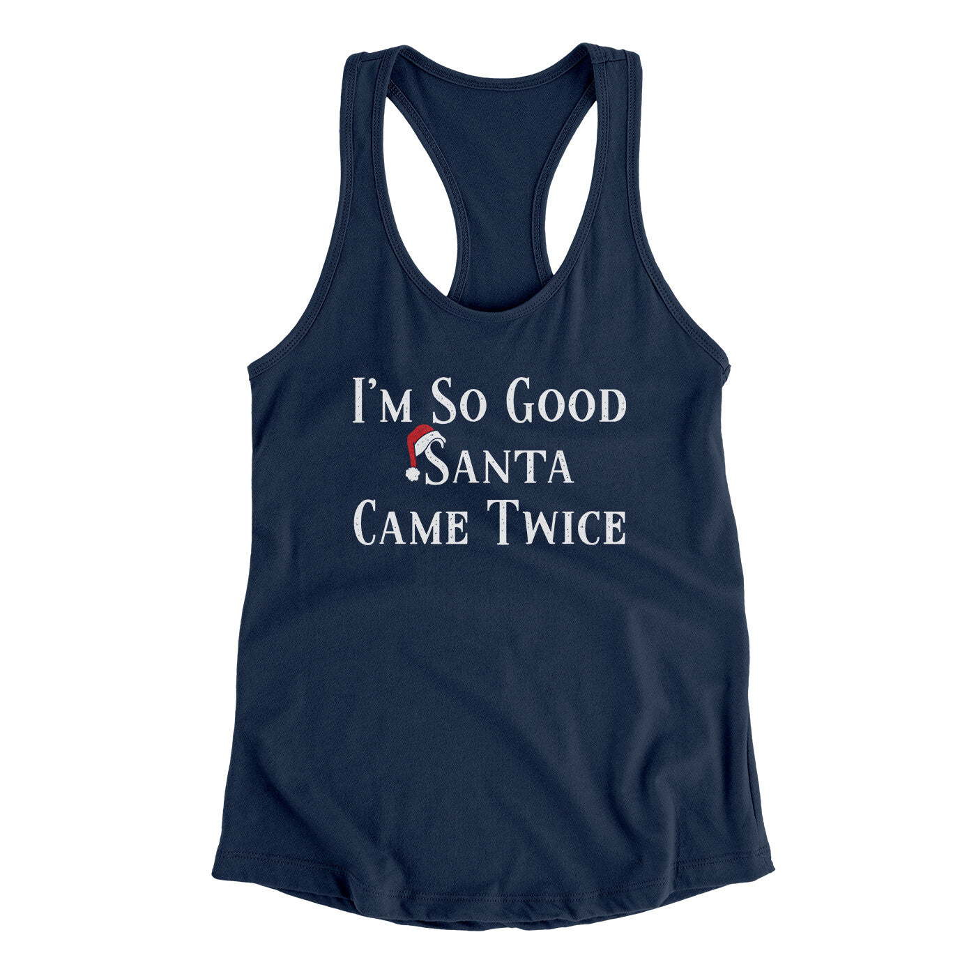 I’m So Good Santa Came Twice Women's Racerback Tank Midnight Navy | Funny Shirt from Famous In Real Life