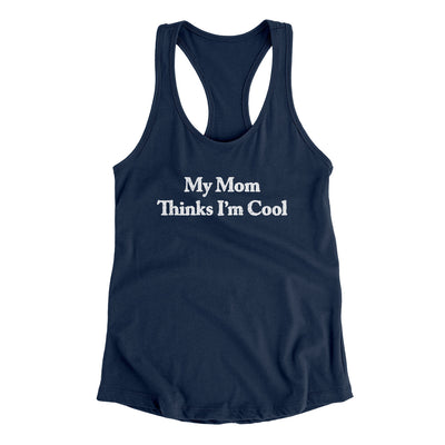 My Mom Thinks I’m Cool Women's Racerback Tank Midnight Navy | Funny Shirt from Famous In Real Life