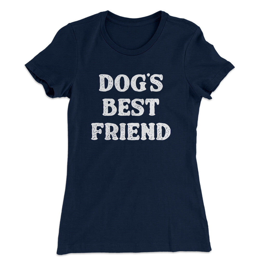 Dog’s Best Friend Women's T-Shirt | Funny Shirt from Famous In Real Life