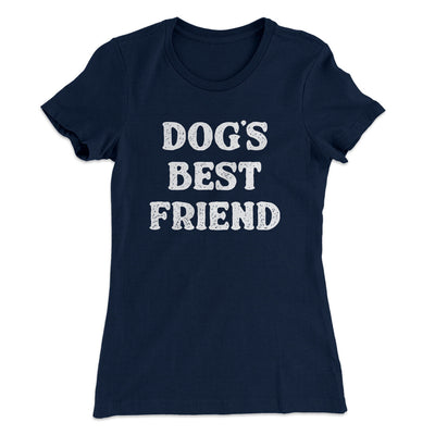 Dog’s Best Friend Women's T-Shirt Midnight Navy | Funny Shirt from Famous In Real Life