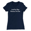 And For That Reason I’m Out Women's T-Shirt Midnight Navy | Funny Shirt from Famous In Real Life
