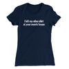 I Left My Other Shirt At Your Mom’s House Women's T-Shirt Midnight Navy | Funny Shirt from Famous In Real Life