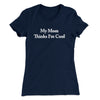 My Mom Thinks I’m Cool Women's T-Shirt Midnight Navy | Funny Shirt from Famous In Real Life