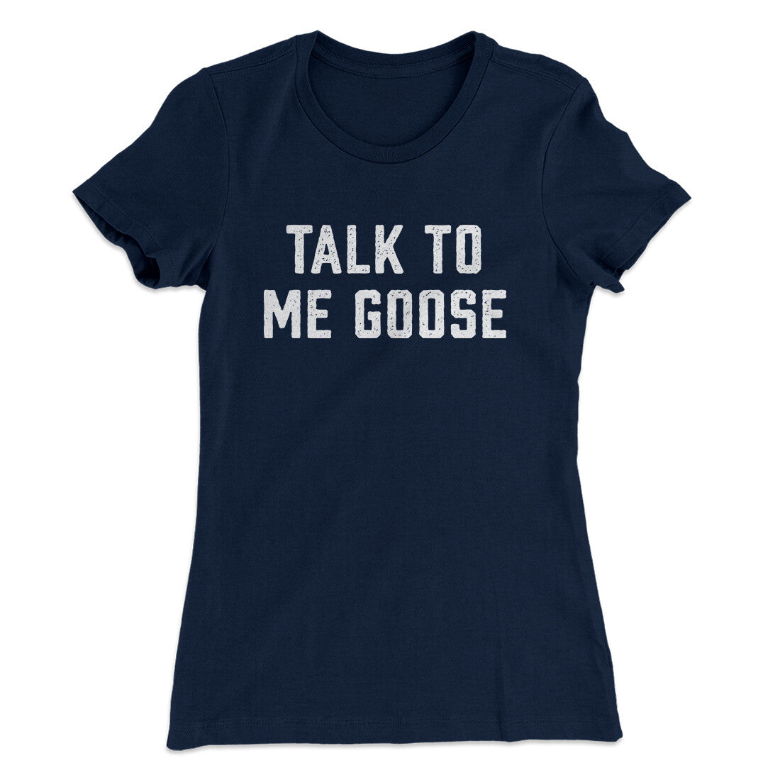 Talk To Me Goose Women's T-Shirt Midnight Navy | Funny Shirt from Famous In Real Life