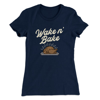 Wake 'N Bake Funny Thanksgiving Women's T-Shirt Midnight Navy | Funny Shirt from Famous In Real Life
