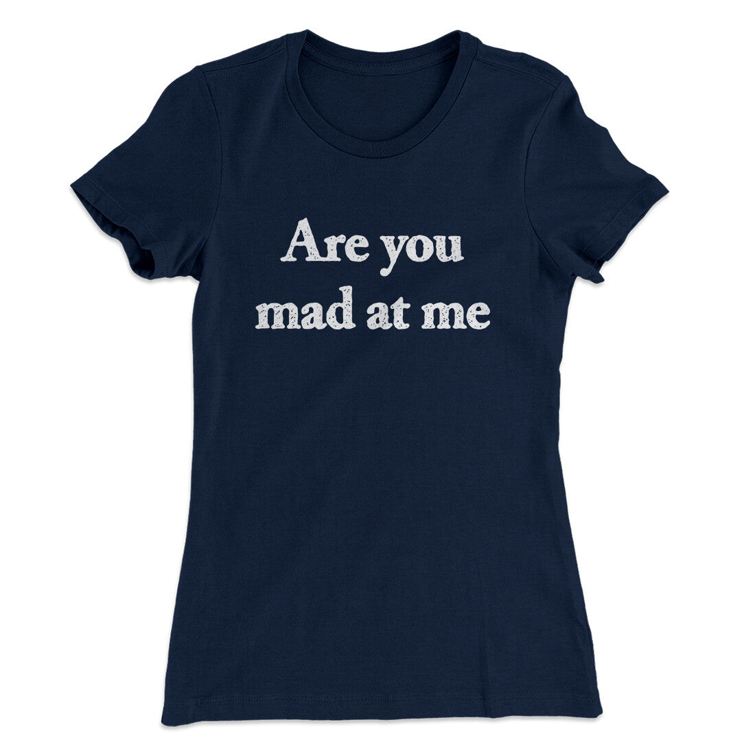 Are You Mad At Me Women's T-Shirt Midnight Navy | Funny Shirt from Famous In Real Life