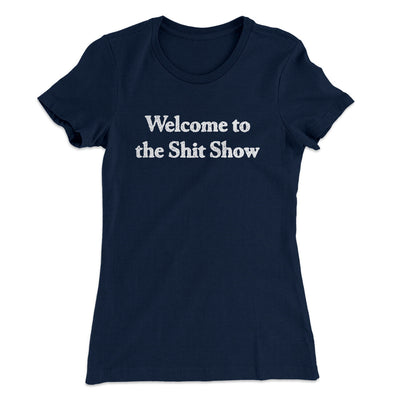 Welcome To The Shit Show Women's T-Shirt Midnight Navy | Funny Shirt from Famous In Real Life
