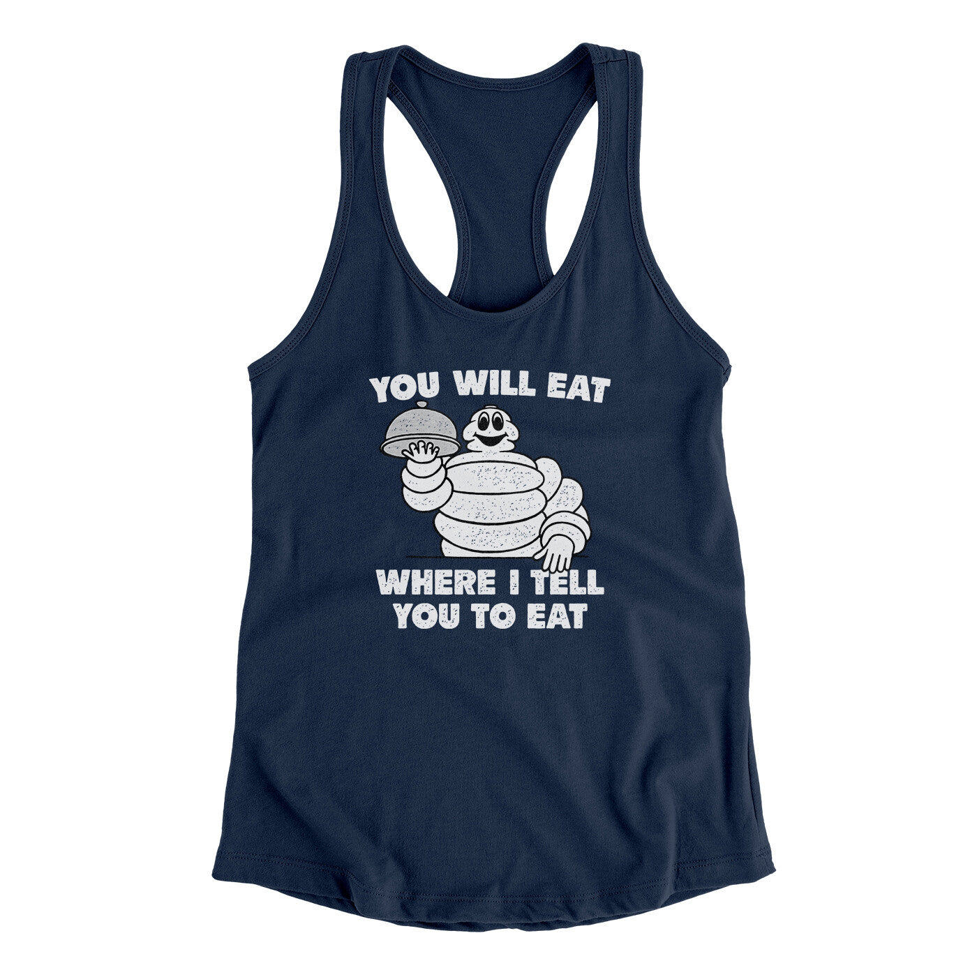 You Will Eat Where I Tell You To Eat Women's Racerback Tank Midnight Navy | Funny Shirt from Famous In Real Life
