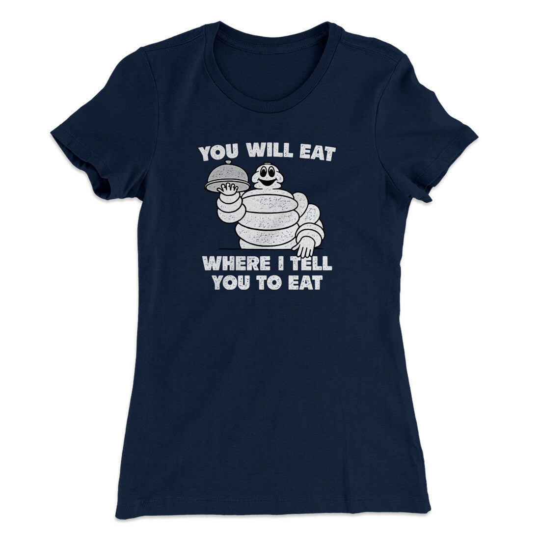 You Will Eat Where I Tell You To Eat Women's T-Shirt | Funny Shirt from Famous In Real Life