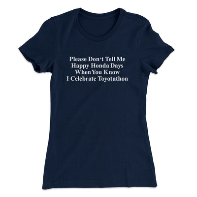 Don’t Tell Me Happy Honda Days I Celebrate Toyotathon Women's T-Shirt Midnight Navy | Funny Shirt from Famous In Real Life