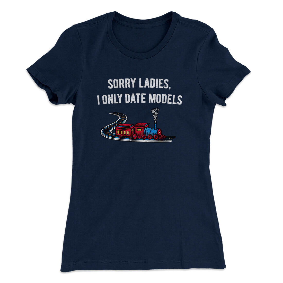 Sorry Ladies I Only Date Models Women's T-Shirt Midnight Navy | Funny Shirt from Famous In Real Life
