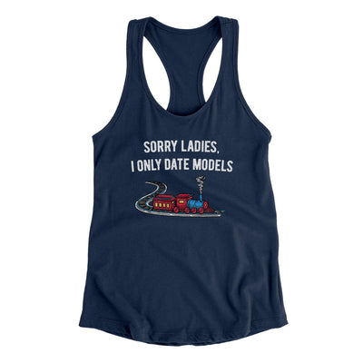 Sorry Ladies I Only Date Models Women's Racerback Tank Midnight Navy | Funny Shirt from Famous In Real Life