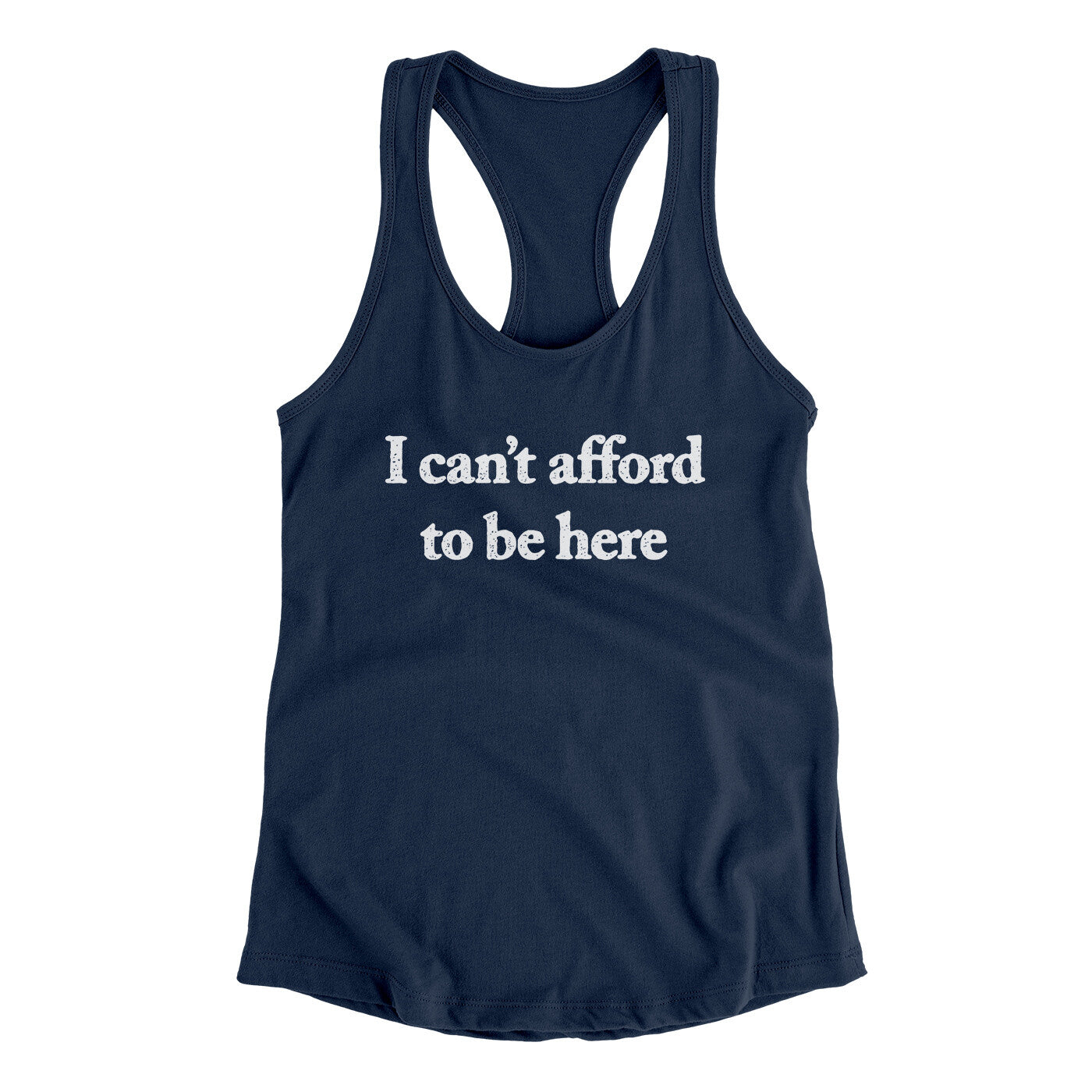 I Can’t Afford To Be Here Women's Racerback Tank Midnight Navy | Funny Shirt from Famous In Real Life