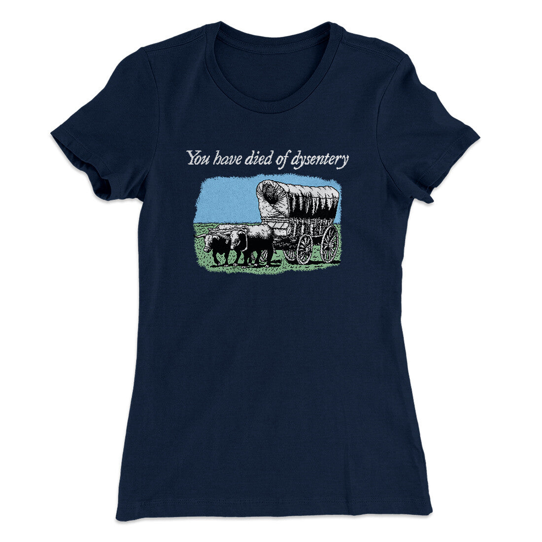 You Have Died Of Dysentery Women's T-Shirt | Funny Shirt from Famous In Real Life