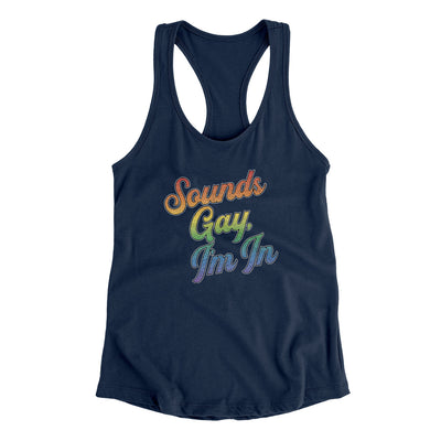 Sounds Gay, I’m In Women's Racerback Tank Midnight Navy | Funny Shirt from Famous In Real Life