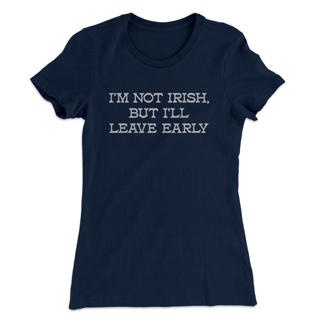 I’m Not Irish But I’ll Leave Early Women's T-Shirt | Funny Shirt from Famous In Real Life
