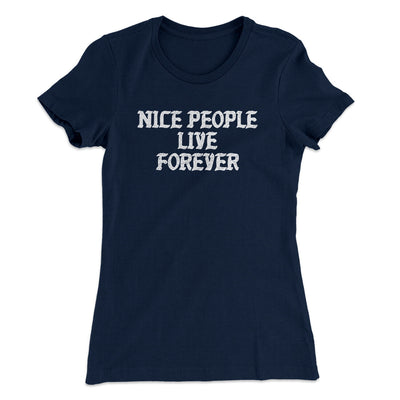 Nice People Live Forever Women's T-Shirt Midnight Navy | Funny Shirt from Famous In Real Life