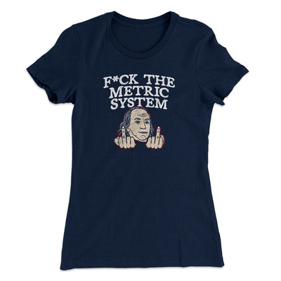 F*Ck The Metric System Women's T-Shirt Midnight Navy | Funny Shirt from Famous In Real Life