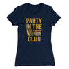 Party In The Club Women's T-Shirt Midnight Navy | Funny Shirt from Famous In Real Life