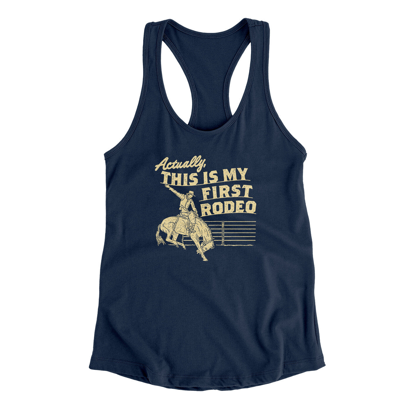 Actually This Is My First Rodeo Funny Women's Racerback Tank | Funny Shirt from Famous In Real Life