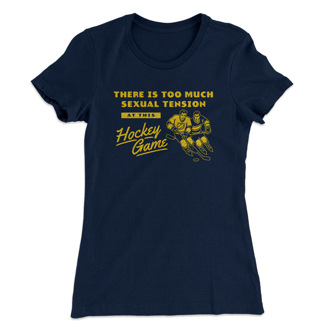 There Is Too Much Sexual Tension At This Hockey Game Women's T-Shirt Midnight Navy | Funny Shirt from Famous In Real Life
