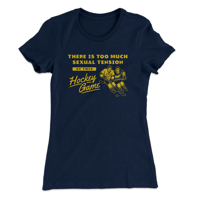 There Is Too Much Sexual Tension At This Hockey Game Women's T-Shirt Midnight Navy | Funny Shirt from Famous In Real Life