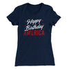 Happy Birthday America Women's T-Shirt Midnight Navy | Funny Shirt from Famous In Real Life