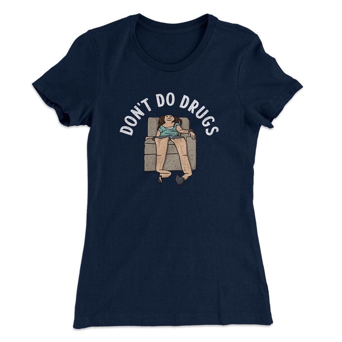 Don’t Do Drugs Women's T-Shirt | Funny Shirt from Famous In Real Life
