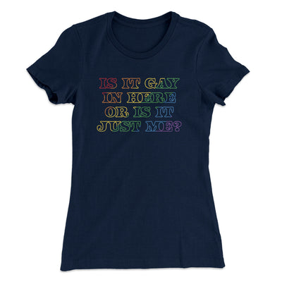 Is It Gay In Here Or Is It Just Me Women's T-Shirt Midnight Navy | Funny Shirt from Famous In Real Life