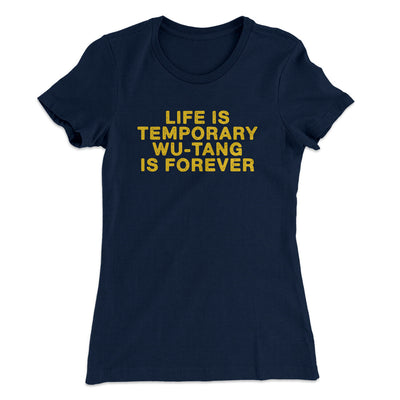 Life Is Temporary Wu-Tang Is Forever Women's T-Shirt Midnight Navy | Funny Shirt from Famous In Real Life