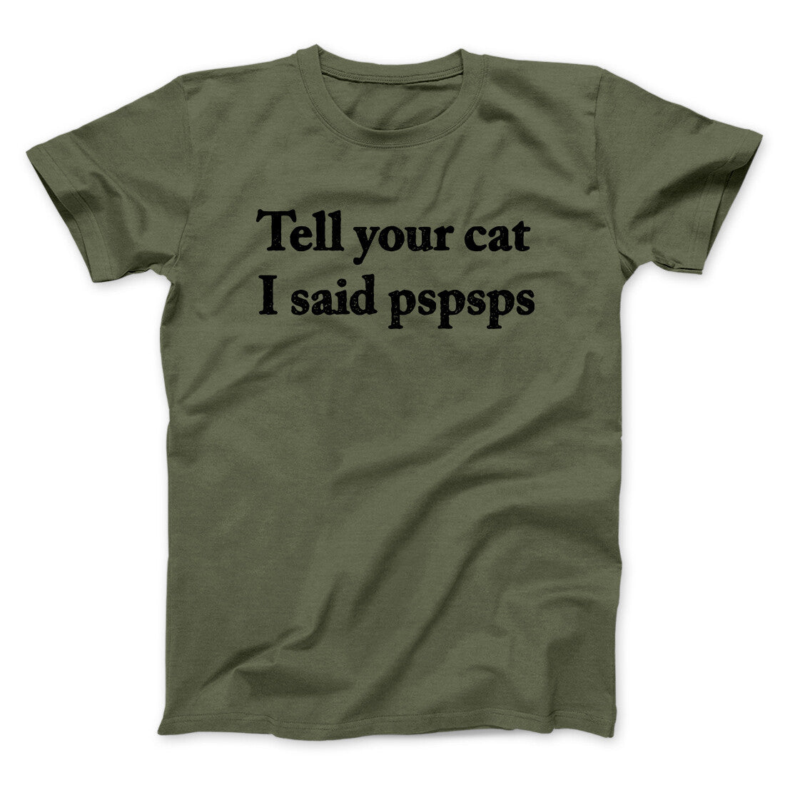Tell Your Cat I Said Pspsp Men/Unisex T-Shirt | Funny Shirt from Famous In Real Life