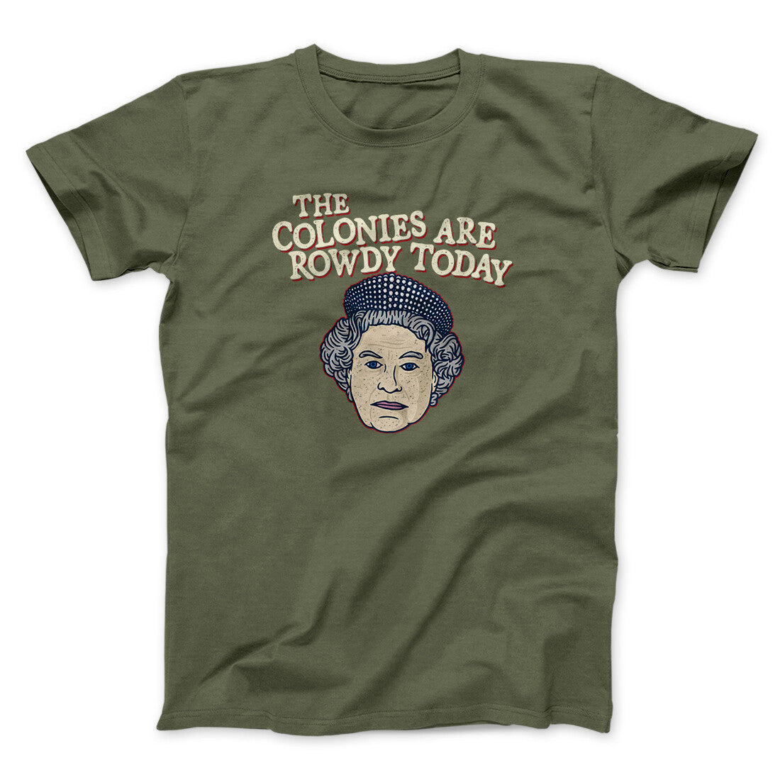 The Colonies Are Rowdy Today Men/Unisex T-Shirt | Funny Shirt from Famous In Real Life