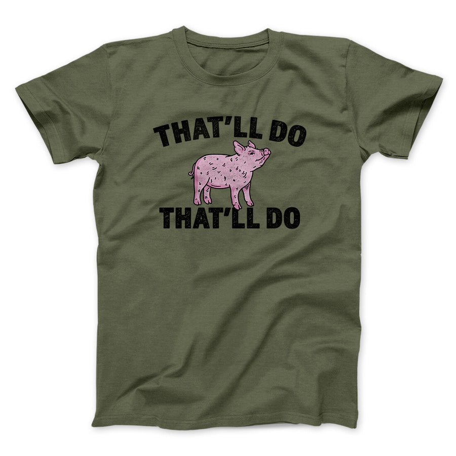 That’ll Do Pig That’ll Do Funny Movie Men/Unisex T-Shirt | Funny Shirt from Famous In Real Life