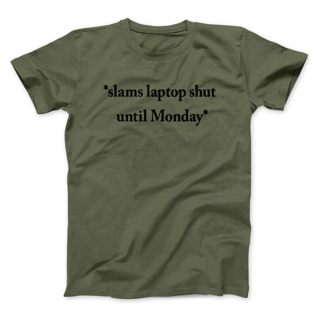 Slams Laptop Shut Until Monday Funny Men/Unisex T-Shirt | Funny Shirt from Famous In Real Life