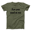 Are You Mad At Me Men/Unisex T-Shirt Military Green | Funny Shirt from Famous In Real Life