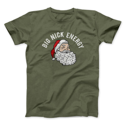 Big Nick Energy Men/Unisex T-Shirt Military Green | Funny Shirt from Famous In Real Life
