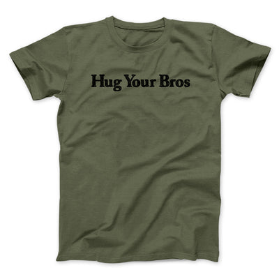 Hug Your Bros Men/Unisex T-Shirt Military Green | Funny Shirt from Famous In Real Life