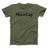 Not A Cop Men/Unisex T-Shirt Military Green | Funny Shirt from Famous In Real Life