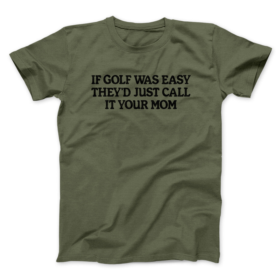 If Golf Was Easy They'd Call It Your Mom Men/Unisex T-Shirt
