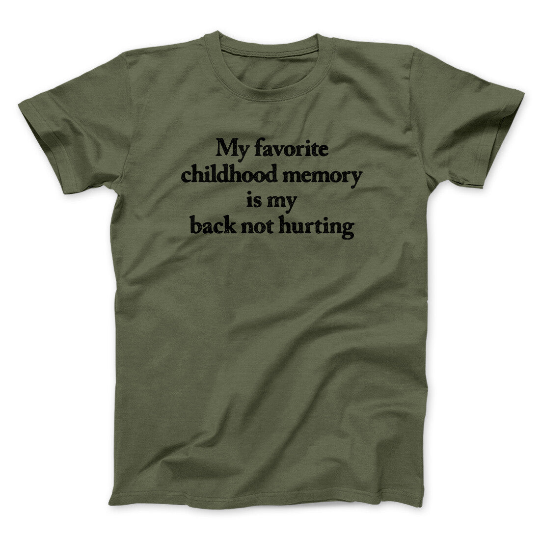 My Favorite Childhood Memory Is My Back Not Hurting Men/Unisex T-Shirt | Funny Shirt from Famous In Real Life