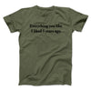 Everything You Like I Liked 5 Years Ago Men/Unisex T-Shirt Military Green | Funny Shirt from Famous In Real Life