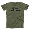 My Mom Thinks I’m Cool Men/Unisex T-Shirt Military Green | Funny Shirt from Famous In Real Life
