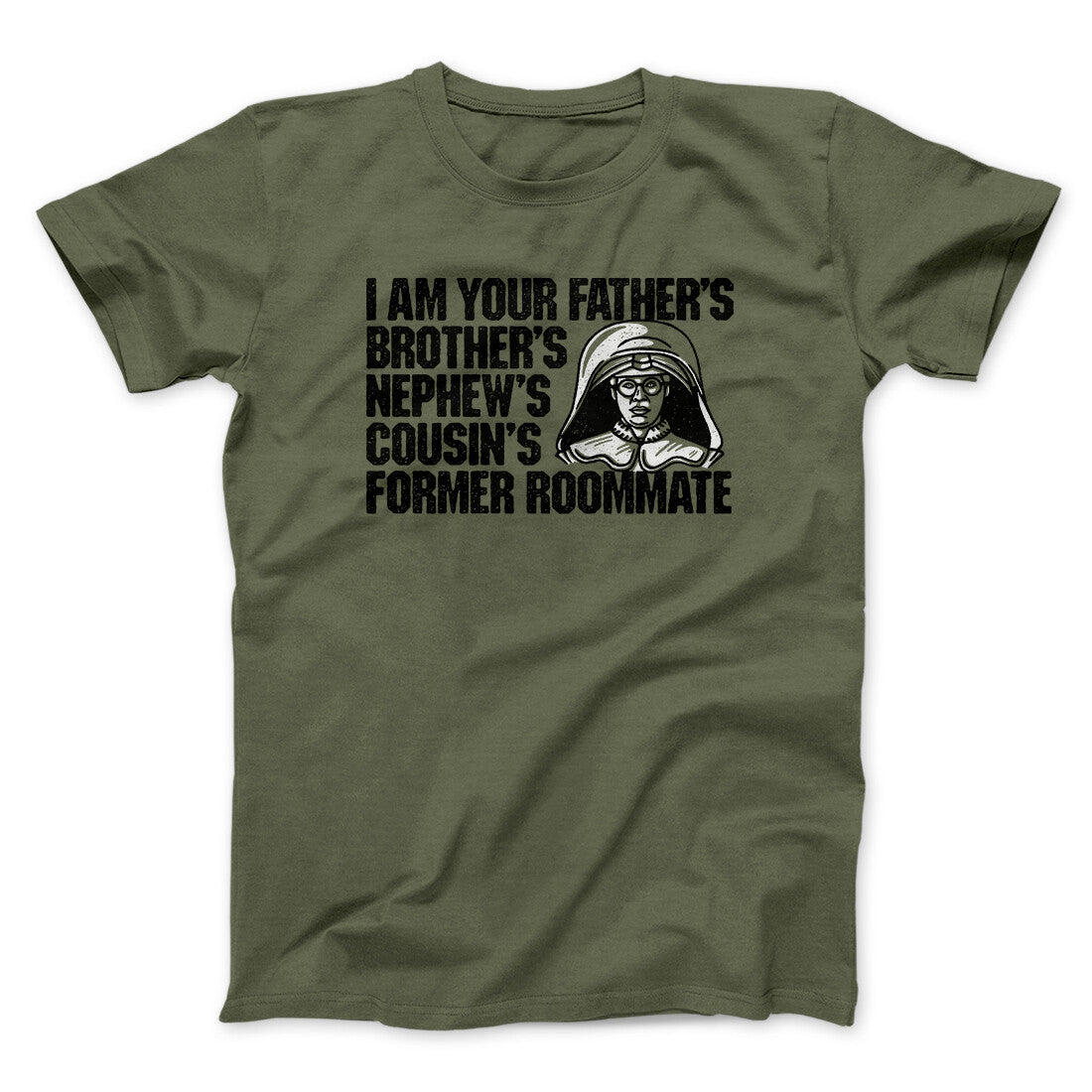 I Am Your Father’s Brother’s Nephew’s Cousin’s Former Roommate Men/Unisex T-Shirt | Funny Shirt from Famous In Real Life